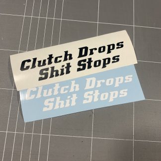 Clutch Drops, Sh*t Stops